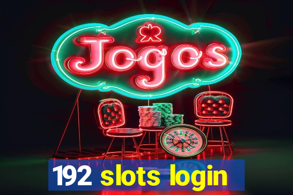 192 slots login